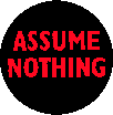 "ASSUME NOTHING"