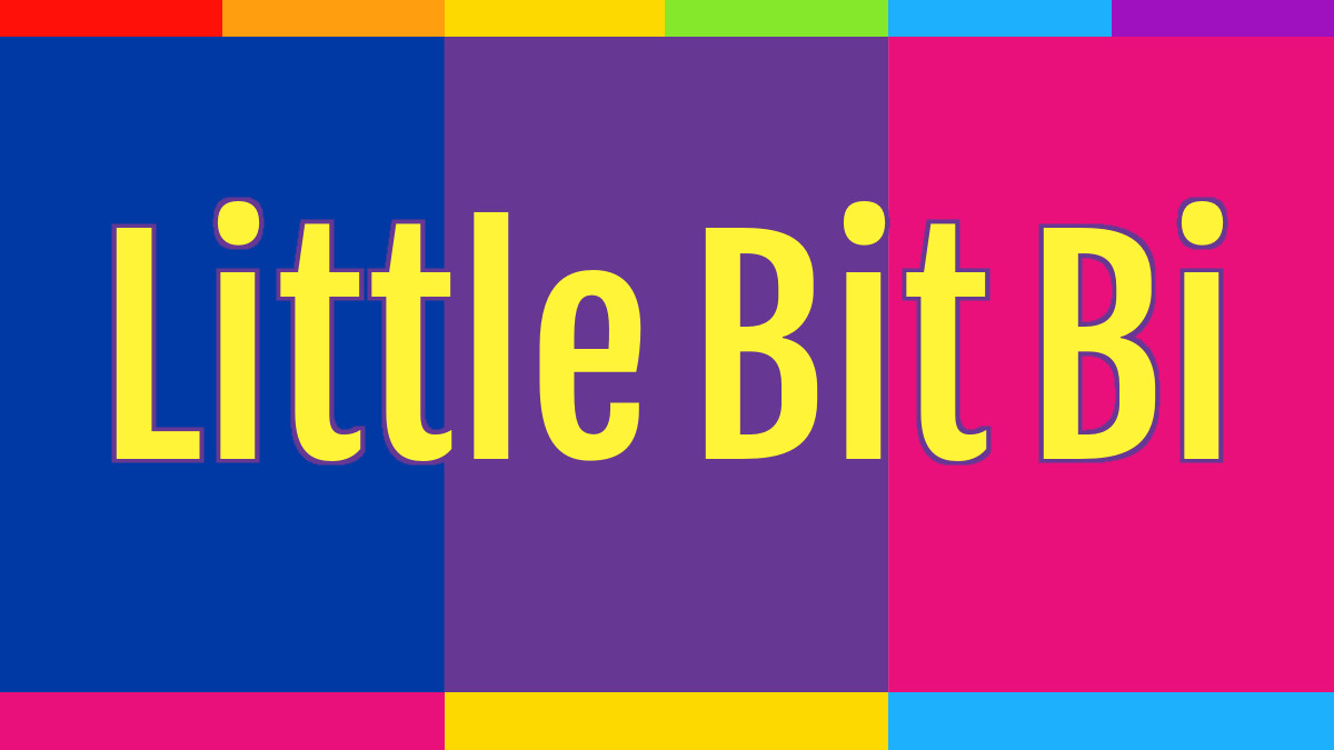 The words "Little Bit Bi", on a background of bi flag colours: blue, purple, pink. At the top is a narrow stripe of the rainbow colours. At the bottom is a narrow stripe of the pan flag colours: pink, yellow and a more turquoise blue.